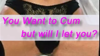 You're in Chastity Will I Let you Cum?