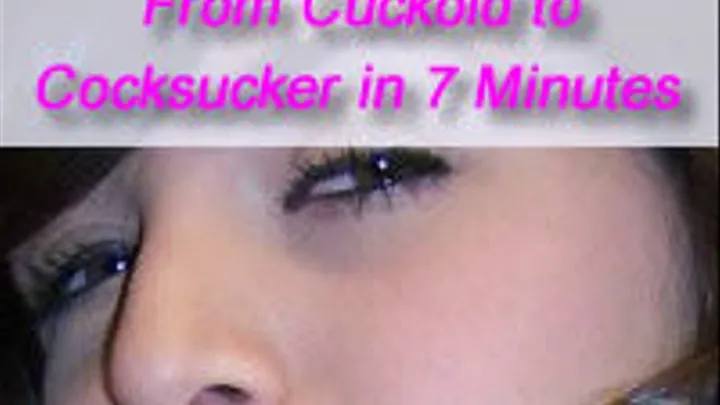 From Cuckold to Cocksucker in 7 Minutes