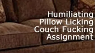 Humiliating couch fucker assignment