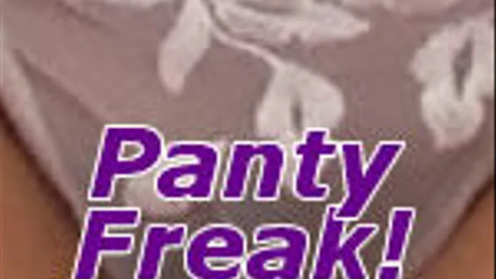 Are you a panty freak?