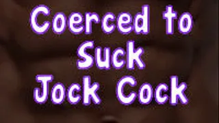 Coerced to Suck Jock Cock
