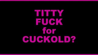 Titty Fuck for Cuckold?
