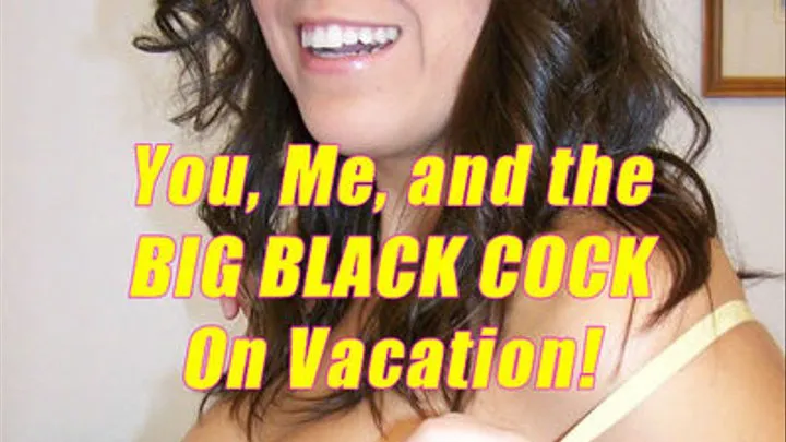 You, Me, and the BIG BLACK COCK on Vacation