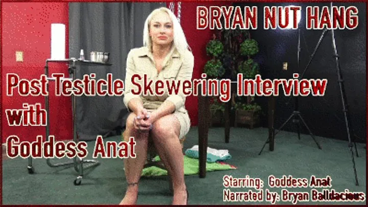 Bryan Nut Hang - Post Testicle Skewering Interview with Goddess Anat