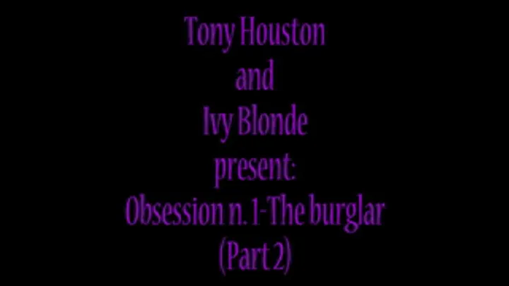 Obsession n.1-The burglar(Part 2)