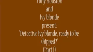 "Detective Ivy blonde, ready to be shipped?"(Part 1)