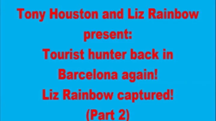 Tourist hunter back in Barcelona again! Liz Rainbow captured! (Part 2)-Quicktime