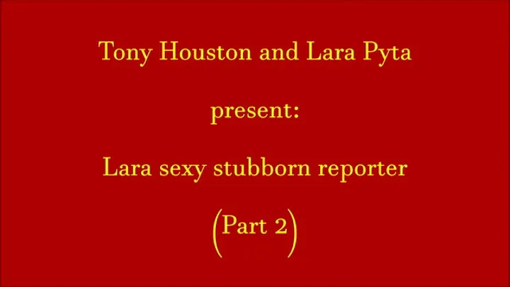 Lara sexy stubborn reporter (Part 2)