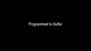 Programmed to Suffer