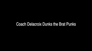 Coach Delacroix Dunks the Brat Punks