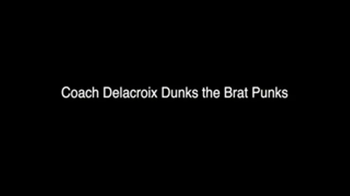 Coach Delacroix Dunks the Brat Punks