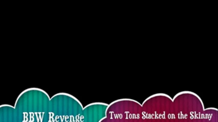 BBW Revenge - Two Tons Stacked on the Skinny