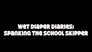 Wet Diaper Diaries 29 - Spanking the School Skipper