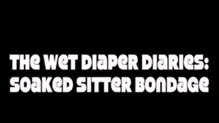 Wet Diaper Diaries 31 - Soaked Sitter Bondage