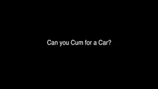 Can You Cum for a Car?