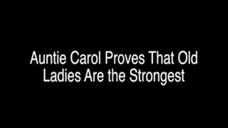 Auntie Carol Proves that Old Ladies Are the Strongest