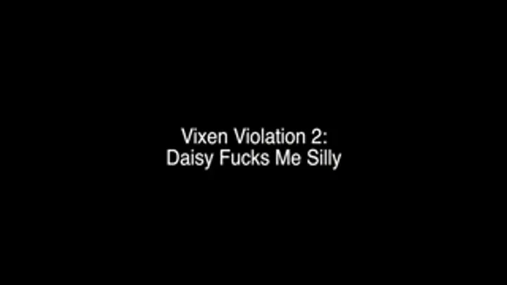 Vixen 2 - Daisy Fucks me Silly