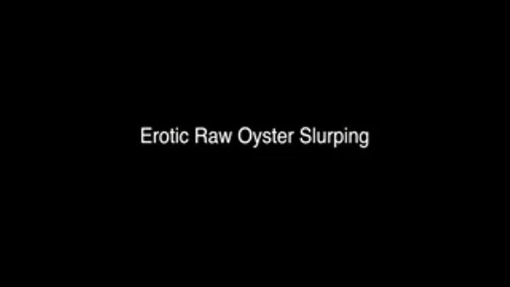 Erotic Raw Oyster Slurping