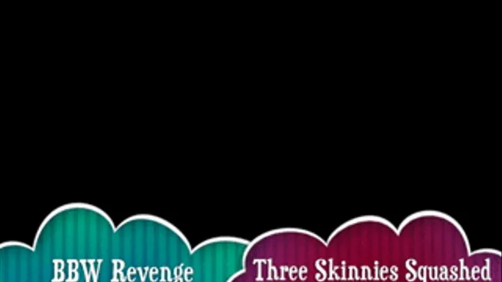 BBW Revenge - Three Skinnies Squashed