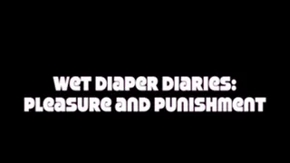 Wet Diaper Diaries 28 - Pleasure and Punishment
