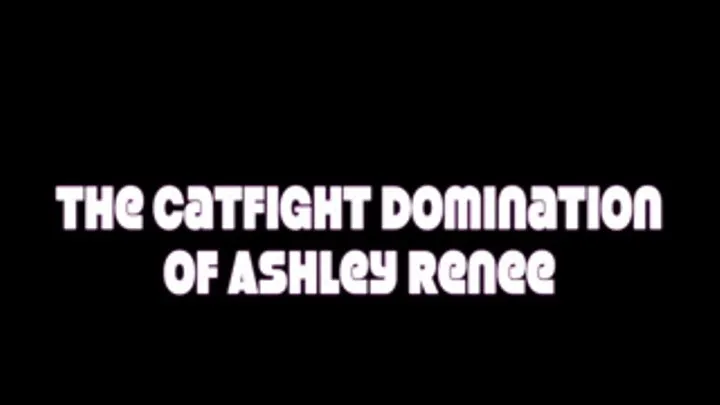 The Cat Fight Domination of Ashley Renee