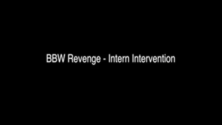 BBW Revenge - Intern Intervention