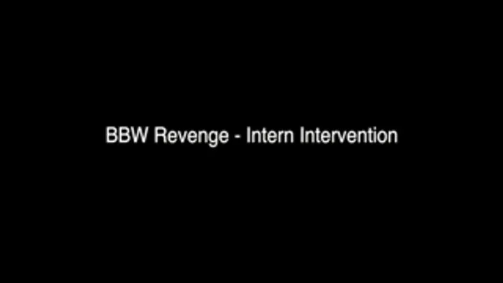 BBW Revenge - Intern Intervention