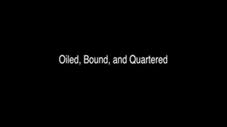 Oiled, Bound, and Quartered