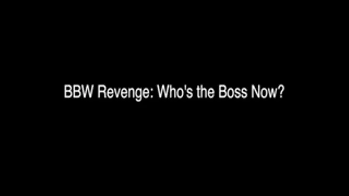 BBW Revenge - Who's the Boss Now?