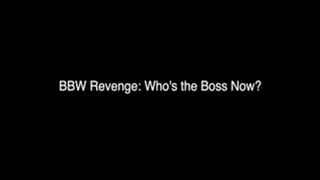 BBW Revenge - Who's the Boss Now?