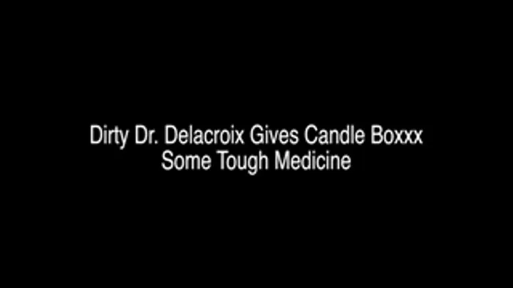 Dirty Dr. Delacroix Gives Candle Boxxx Some Tough Medicine