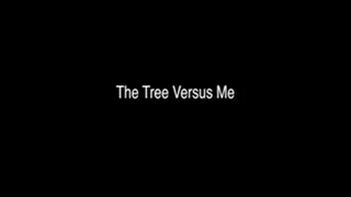 The Tree Versus Me