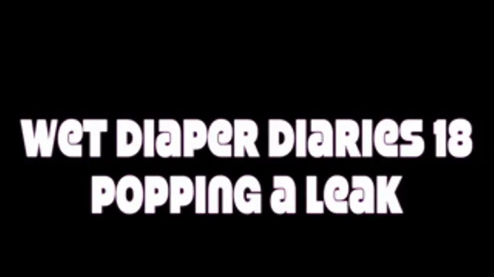 Wet Diaper Diaries 19 - Popping a Leak