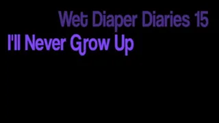 Wet Diaper Diaries 15 - I'll Never Grow Up