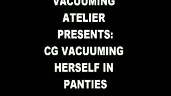 CG VACUUMING HERSELF IN PANTIES