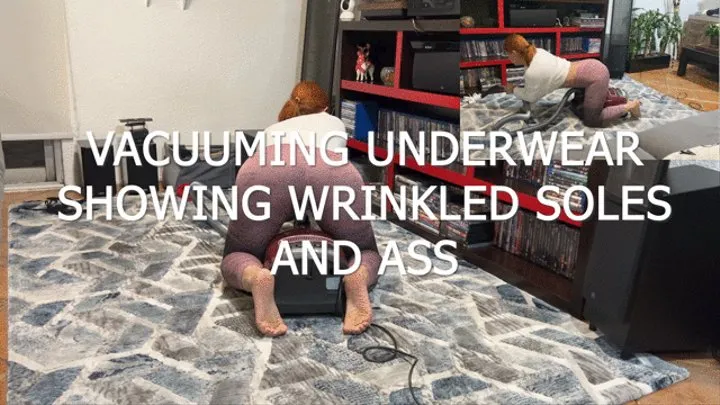 VACUUMING UNDERWEAR SHOWING WRINKLED SOLES AND ASS