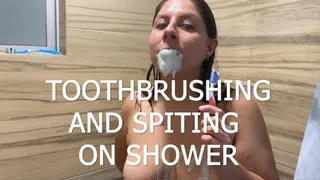 TOOTHBRUSHING AND SPITTING ON SHOWER