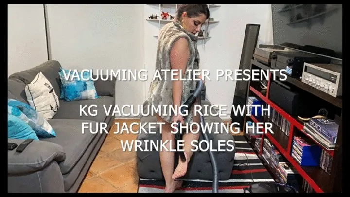 KG VACUUMING RICE WITH FUR JACKET SHOWING HER WRINKLED SOLES