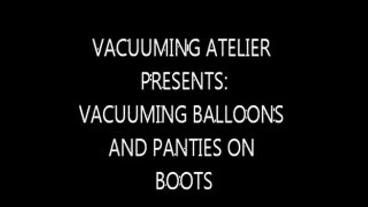 vacuuming balloons and underwear on boots