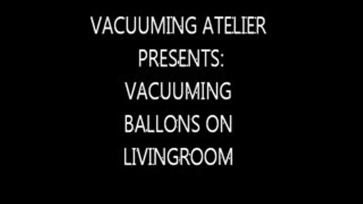 CG VACUUMING BALLOONS FROM LIVING ROOM