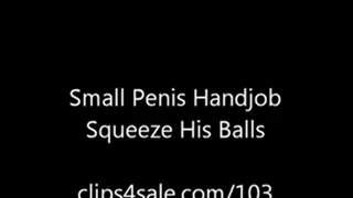 Small Penis Humilation - Squeeze his balls )