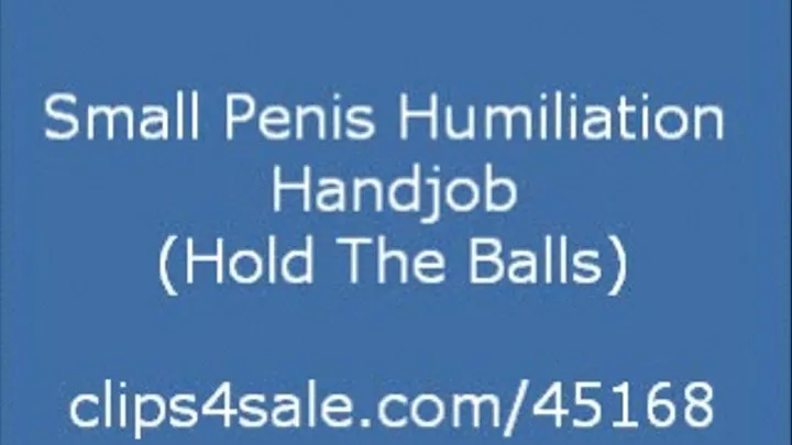 Short One Humiliation POV Handjob (Holding His Balls)