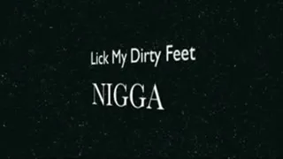 I said Lick My Fucking Dirty Feet drool BOY