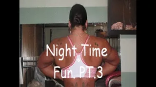 Night Time Fun pt.3