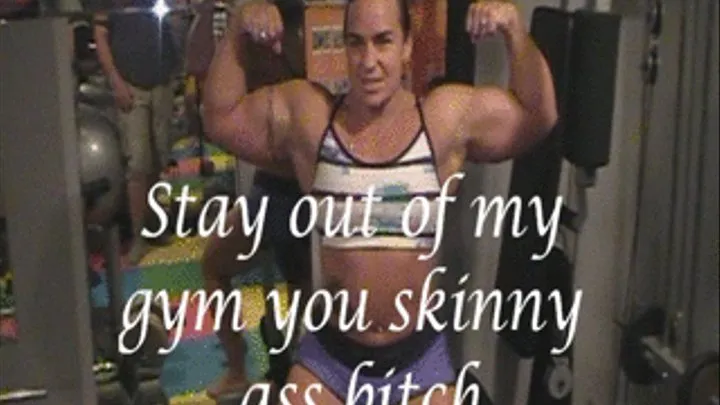 Stay out of my gym you skinny ass bitch (request clip)