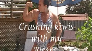 Crushing kiwis with my biceps