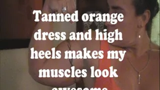 tanned orange dress and heels makes my musles look awesome