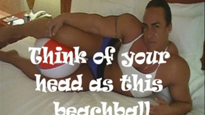 Think of your head as this beachball