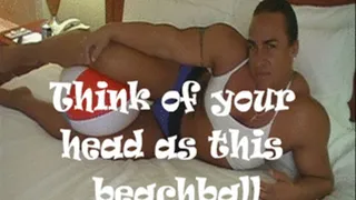 Think of your head as this beachball