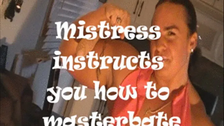 mistress instructs you how to masturbate